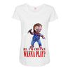 chucky funny quote ideal birthday present gift Maternity Scoop Neck T-shirt