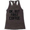 ok, but first coffee Racerback Tank