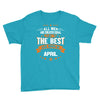 All Men Created Equal But The Best Born In April Youth Tee
