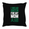 i wear green for my mom liver cancer awareness Throw Pillow