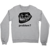 problem trollface troll face slogan internet meme t shirt2 Crewneck Sweatshirt
