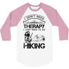 I Don't Need Therapy Just to Go Hiking 3/4 Sleeve Shirt