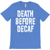 death before decaf T-Shirt