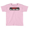 I HAVE MONEY Toddler T-shirt