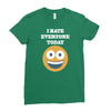 i hate everyone today Ladies Fitted T-Shirt