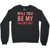 will you be my valentine Crewneck Sweatshirt