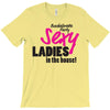 sexy ladies in the house T-Shirt