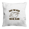 save the neck for me, clark Throw Pillow