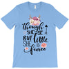 Tough She Be But Little She Is Fierce T-Shirt