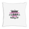 i never dreamed i'd grow up to be a super cute libra but here i am kil Throw Pillow