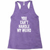 you can't handle my weird Racerback Tank