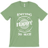 knitting makes me happy you not so much T-Shirt