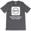 apps spoiling things since 2008 T-Shirt