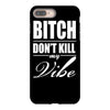 bitch dont kill my vibe iPhone 8 Plus