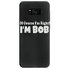 of course i'm right i'm bob Samsung Galaxy S8