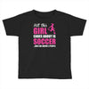 all this girl cares about is soccer and like maybe 3 people Toddler T-shirt