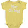 not today Baby Onesie