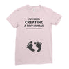 I've Been Creating A Tiny Human What Have You Been Doing Today Ladies Fitted T-Shirt