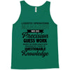 logistic operator manager we do precision guess work based on unreliab Tank Top