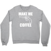 make me coffee Crewneck Sweatshirt
