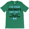 I'm Your Mother's Day Gift Dad Says You're Welcome Baby Boy T-Shirt