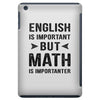 English Is Important But Math Is Importanter iPad Mini
