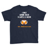 I Only Drink Beer 3 Days A Week Yesterday Today And Tomorrow Youth Tee