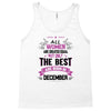 All Women Created Equal But The Best Born In December Tank Top