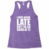 i hate being late but Racerback Tank