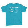 my bucket list beer ice Youth Tee