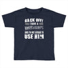 Back Off Crazy Gramps Afraid To Use Him Toddler T-shirt