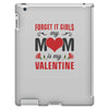 Forget it Girls My Mom Is My Valentine iPad 3 and 4 Case