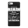 I&rsquo;m Called Mamaw Because I&rsquo;m Way Too Cool To Be Called Grandma iPhone 7 Case