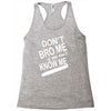 dont know me dont bro me Racerback Tank