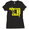 snitches be cray Ladies Fitted T-Shirt