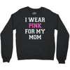 i wear pink for my mom breast cancer Crewneck Sweatshirt