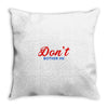 Don't Bother Me Throw Pillow