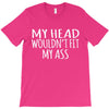 fit my ass T-Shirt