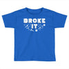 Broke It - Fixed It Toddler T-shirt