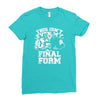 this isn't even my final form1 Ladies Fitted T-Shirt