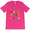 i hate your child T-Shirt