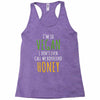 i'm so vegan i don't even call my boyfriend honey Racerback Tank