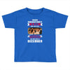 Never Underestimate A Man Who Watches Friends And Was Born in December Toddler T-shirt