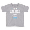 I Am The Best Mother's Day Gift Ever Boy Toddler T-shirt