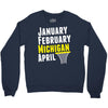 January February Michigan April - March Madness Basketball Crewneck Sweatshirt