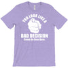 you look like a bad decision come on over here T-Shirt