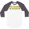 the future is stupid 3/4 Sleeve Shirt