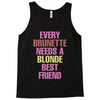 Every Brunette Needs A Blonde Best Friend Tank Top