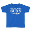 you had me at guns Toddler T-shirt