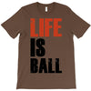 life is ball T-Shirt